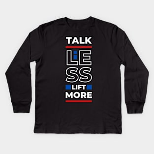 TALK LESS LIFT MORE Kids Long Sleeve T-Shirt